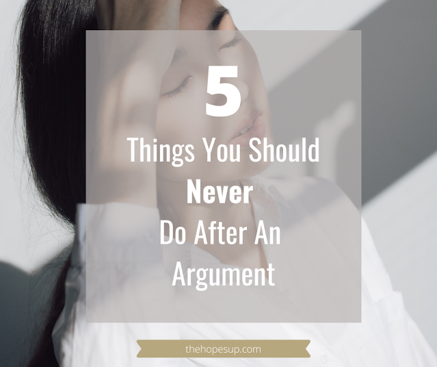 Things you should never do after an argument
